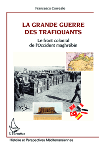 La Grande guerre des trafiquants. Le front colonial de l’Occident maghrébin