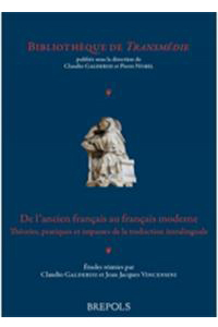 De l’ancien français au français moderne. Théories, pratiques et impasses de la traduction intralinguale
