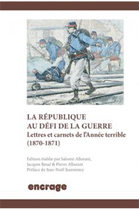 La république au défi de la guerre. Lettres et carnets de l&rsquo;Armée terrible (1870-1871)