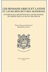 Les romans grecs et latins et leurs réécritures modernes. Etudes sur la réception de l&rsquo;ancien roman, du Moyen Âge à la fin du XIXe siècle