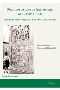 Pour une histoire de l&rsquo;archéologie XVIIIe siècle – 1945. Hommage de ses collègues et amis à Éve Gran-Aymerich