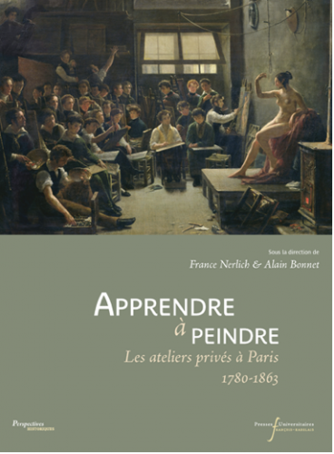 Apprendre à peindre. Les ateliers privés à Paris de 1780 à 1863