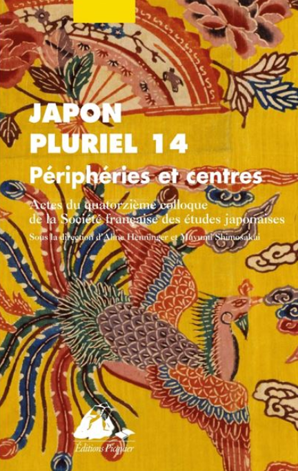 Japon pluriel 14 – Périphéries et centres, Actes du quatorzième colloque de la Société française des études japonaises