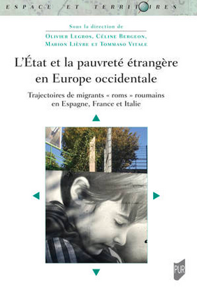 L&rsquo;Etat et la pauvreté étrangère en Europe occidentale Trajectoires de migrants « roms » roumains en Espagne, France et Italie