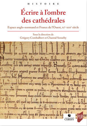Écrire à l&rsquo;ombre des cathédrales. Espace anglo-normand et France de l&rsquo;Ouest, XIe-XIIIe siècle