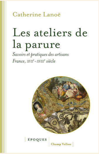 Les Ateliers de la parure. Savoirs et pratiques des artisans en France, XVIIe-XVIIIe siècles,