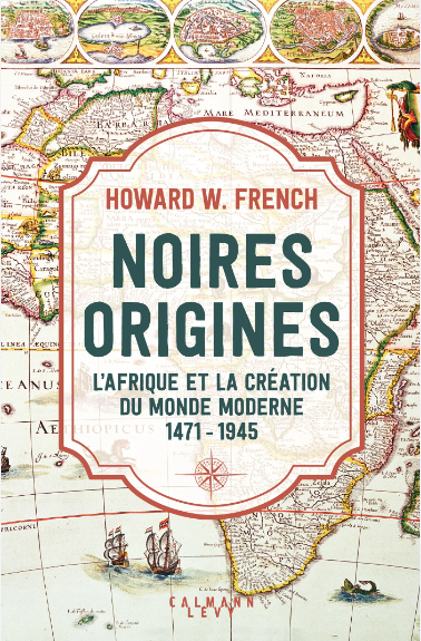 Noires origines. L&rsquo;Afrique et la création du monde moderne