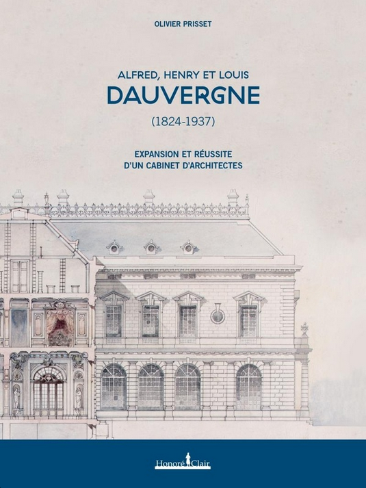 Alfred, Henry et Louis Dauvergne (1824-1937), expansion et réussite d’un cabinet d’architectes