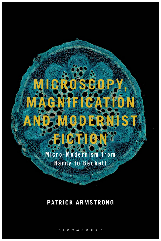 Microscopy, Magnification and Modernist Fiction, Micro- Modernism from Hardy to Beckett