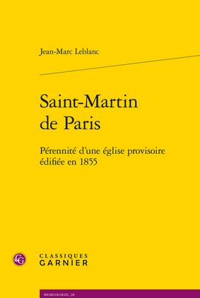 Saint-Martin de Paris Pérennité d’une église provisoire édifiée en 1855