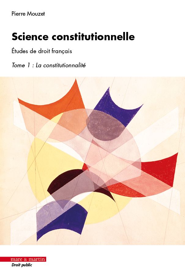Science constitutionnelle Études de droit français – Tome 1 : La constitutionnalité